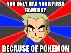 fypblog:  lulzbox:  I just realized, Pokemon was my first gameboy