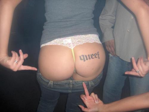 ummm…….. this chick has what looks like a tattoo of the word “queef” on her asscheek. i sincerely hope that is not a real tattoo, for a variety of reason.