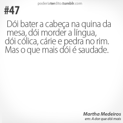 eusorrisemdisfarcar:  Mas o que mais dói é saudade. 