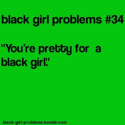 Black Girl Problems.