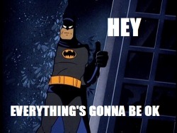 supersugoi-spiderman:  faerieeglow:  medacris:  wideyedidiot:  aninventoryofthepossible:  Friday’s affirmation. (Image Source)  Thanks batman  Just what I needed right now. Thank you, Batman. &lt;3  This actually made me smile.  Thanks Batman &lt;3