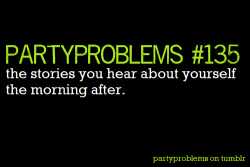 partyproblems:  (Submitted by: anonymous) 