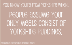 youknowyourefromyorkshirewhen:  Submitted by Anon. 