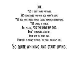 Life is short, live it. Love is rare, grab it