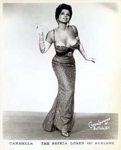 Carmella   aka.“The Sophia Loren Of Burlesk”..