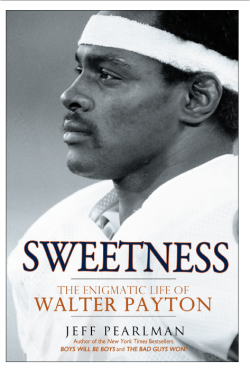 SWEETNESS: The Enigmatic Life of Walter Payton by Jeff Pearlman