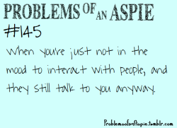 problemsofanaspie:  [Problems of an Aspie #145] When you’re