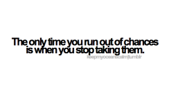 take chances.