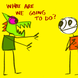 explodingdog:  What are we going to do? 