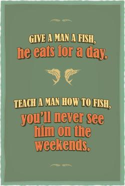 ryanslds:  Teach a man to fish… 