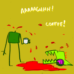 explodingdog:  What the hell is wrong with this coffee? 