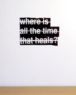 visual-poetry:  “where is all the time that heals?” by anatol