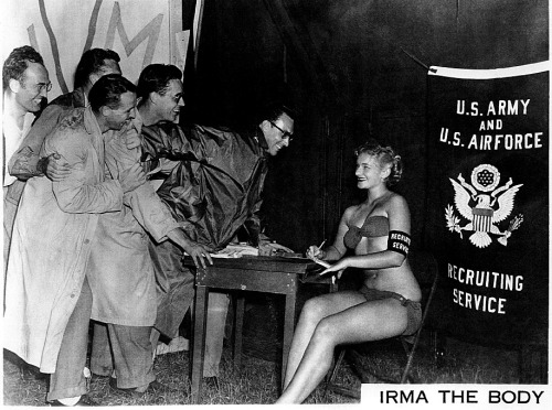 Irma The Body She began her Burly career in 1951 as a showgirl at the NYC and Miami ‘Latin Quarter’ nightclubs..  From roughly that same timeframe, here is a promo photo of Irma at a Recruiting station; publicizing her career-long support