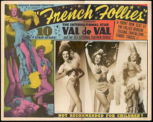 Val de Val Featured prominently on a lobby card for the 1951 Burlesque film: “FRENCH FOLLIES”; produced by ‘Broadway Roadshow Productions’..  The film also featured: Jean Carroll, Jennie Lee, and Crystal Starr, amongst it’s