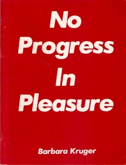 visual-poetry:  “no progress in pleasure” by barbara kruger