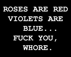 Is not for you, is for the whore next to you… Whore.