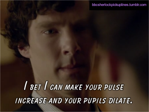 “I bet I can make your pulse increase and your pupils dilate.”