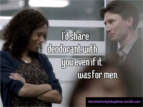 bbcsherlockpickuplines:  â€œIâ€™d share deodorant with you even if it was for men.â€ 