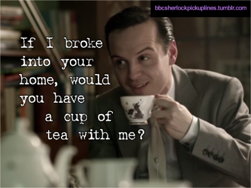 “If I broke into your home, would you have a cup of tea with me?”