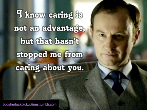 “I know caring is not an advantage, but that hasn’t stopped me from caring about you.”