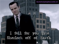 bbcsherlockpickuplines:  â€œI fell for you like Sherlock off of Bartâ€™s.â€ Submitted by turtleplz. 
