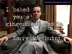 “I baked you a gingerbread cookie. Sorry it’s burnt.”