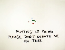 visual-poetry:  “painting is dead” by jayson scott musson