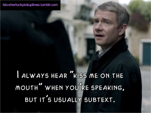 “I always hear ‘kiss me on the mouth’ when you’re speaking, but it’s usually subtext.” Submitted by imadeyousomeshoes.