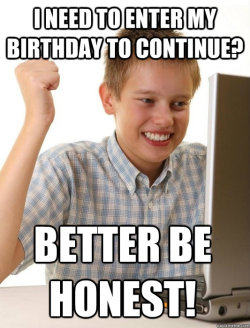 thedailymeme:  First Day on the Internet Kid  Nope, not for me.