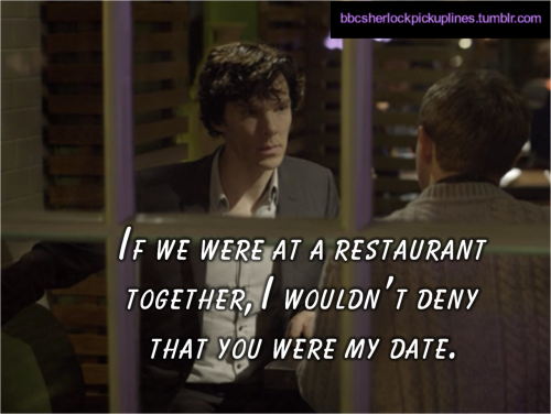 “If we were at a restaurant together, I wouldn’t deny that you were my date.”