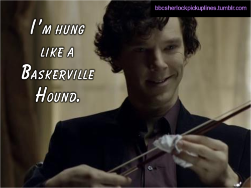 The best of The Hounds of Baskerville references, from BBC Sherlock pick-up lines.