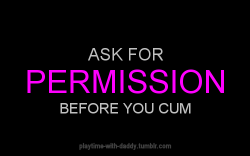 bdsmafterthoughts:  I may allow it. I may not. Wait for permission.