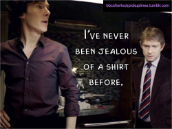 “I’ve never been jealous of a shirt before.”