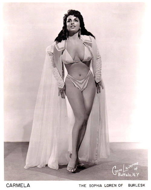 Carmella   (aka. Carmela Rickman) Known as “The Sophia Loren Of Burlesk", Ms. Rickman passed away in 2008..