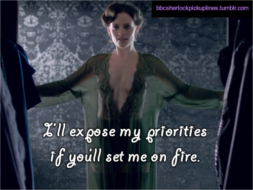 “I’ll expose my priorities if you’ll set me on fire.” Submitted by thefinalmix.
