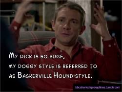 “My dick is so huge, my doggy style is referred to as Baskerville