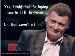 “Yes, I said that the laptop was in THE bedroom. No, that