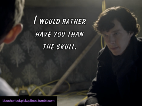 “I would rather have you than the skull.” Submitted by anonymous.