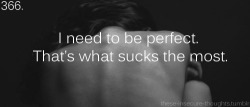 these-insecure-thoughts:  366. “I need to be perfect. That’s