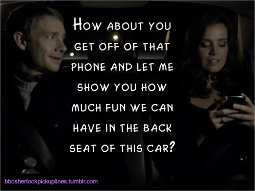“How about you get off of that phone and let me show you how much fun we can have in the back seat of this car?”