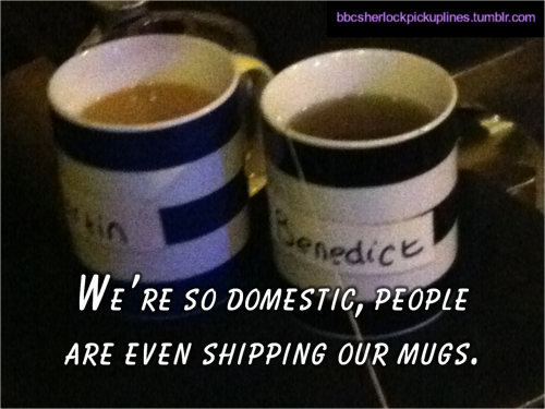 “We’re so domestic, people are even shipping our mugs.”