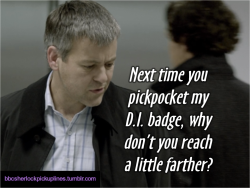 “Next time you pickpocket my D.I. badge, why don’t