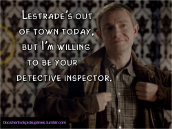 “Lestrade’s out of town today, but I’m willing