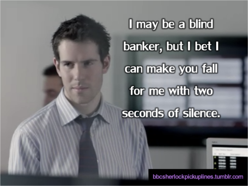 “I may be a blind banker, but I bet I can make you fall for me with two seconds of silence.”