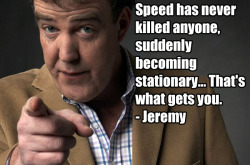 topgear:  “Speed has never killed anyone, suddenly becoming
