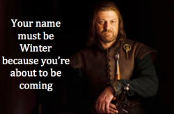 winteriscoming-eventually:  Game of Thrones pick up lines Follow