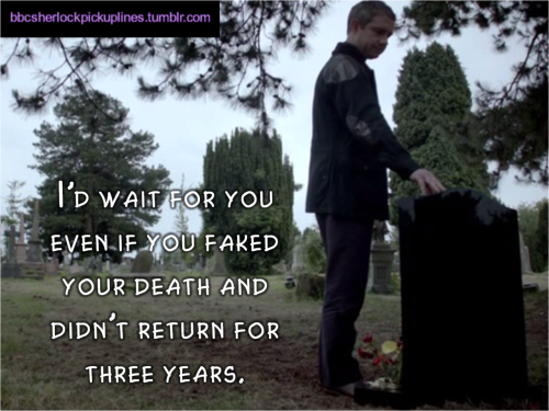 “I’d wait for you even if you faked your death and didn’t return for three years.”