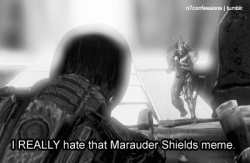 n7confessions:  “I REALLY hate that Marauder Shields meme.”