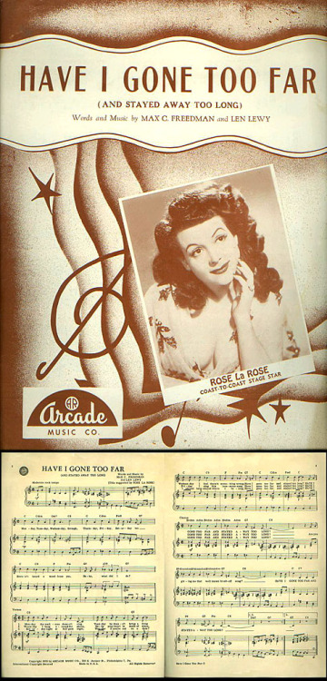 Rose La Rose graces the cover of the “Have I Gone Too Far” song sheets; as published by the ‘Arcade Music Company’ sometime in the 1950’s.. I think it’s safe to assume that Ms. DaPello incorporated this song in her