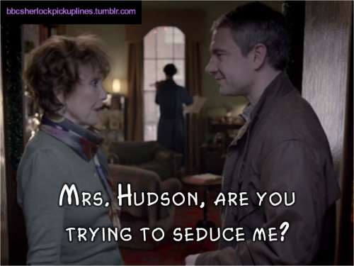 “Mrs. Hudson, are you trying to seduce me?”